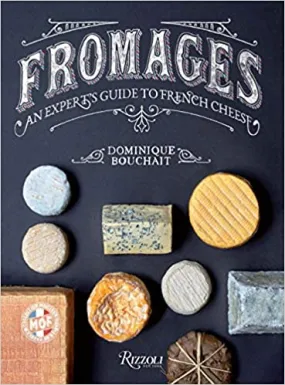 Fromages: An Expert's Guide to French Cheese